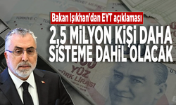 Bakan Işıkhan'dan EYT açıklaması:  2,5 milyon kişi daha sisteme dahil olacak