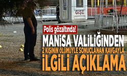 Manisa Valiliğinden 2 kişinin ölümüyle sonuçlanan kavgayla ilgili açıklama