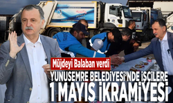 Müjdeyi Balaban verdi... Yunusemre Belediyesinde işçilere 1 Mayıs ikramiyesi