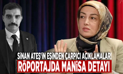 Sinan Ateş'in eşinden çarpıcı açıklamalar! Röportajda Manisa detayı