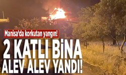 Manisa'da 2 katlı bina alev alev yandı!