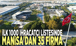 İlk 1000 ihracatçı listesinde Manisa'dan 35 firma