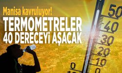 Manisa kavruluyor! Termometreler 40 dereceyi aşacak