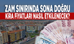 Zam sınırında sona doğru: Kira fiyatları nasıl etkilenecek?