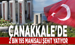 Çanakkale'de 2 bin 195 Manisalı şehit yatıyor