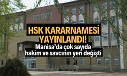HSK Kararnamesi yayınlandı! Manisa’da çok sayıda hakim ve savcının yeri değişti