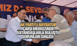 BAYBATUR ÇARŞIDA VATANDAŞLARLA BULUŞTU
