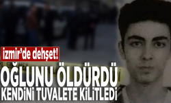 İzmir'de dehşet! Oğlunu öldürdü, kendini tuvalete kilitledi