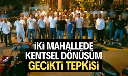 İki mahallede kentsel dönüşüm tepkisi