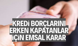 Kredi borçlarını erken kapatanlar için emsal karar