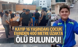 Kayıp 16 yaşındaki çocuk, evinden 400 metre uzakta ölü bulundu