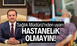 Sağlık Müdürü'nden uyarı: "Hastanelik olmayın!"