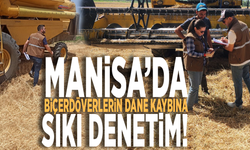 Manisa’da biçerdöverlerin dane kaybına sıkı denetim!