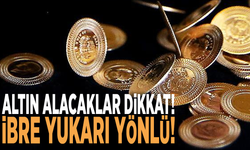 Altın alacaklar dikkat!  İbre yukarı yönlü! İşte 7 Haziran Cuma altın fiyatları