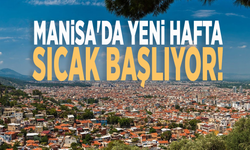 Manisa'da yeni hafta sıcak başlıyor!