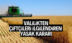 Valilikten çiftçileri ilgilendiren yasak kararı