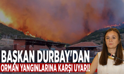 Başkan Durbay'dan orman yangınlarına karşı uyarı!