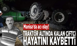 Manisa'da acı olay! Traktör altında kalan çiftçi hayatını kaybetti