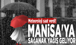 Meteoroloji saat verdi! Manisa'ya sağanak yağış geliyor