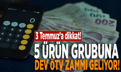 3 Temmuz’a dikkat: 5 ürün grubuna dev ÖTV zammı geliyor!
