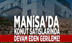 Manisa'da konut satışlarında devam eden gerileme