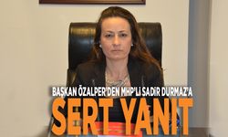 Başkan Özalper’den MHP’li Sadir Durmaz’a sert yanıt