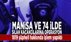 Manisa ve 74 ilde silah kaçakçılarına operasyon: 1819 şüpheli hakkında işlem yapıldı