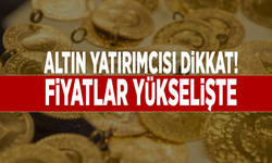 Altın yatırımcısı dikkat! Fiyatlar yükselişte