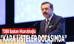 TOBB Başkanı Hisarcıklıoğlu: "Kara listeler dolaşımda"