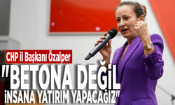 CHP İl Başkanı Özalper: "Betona değil insana yatırım yapacağız"