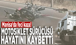 Manisa'da feci kaza! Motosiklet sürücüsü hayatını kaybetti