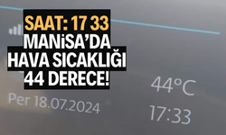 Saat 17 33… Manisa’da hava sıcaklığı 44 derece