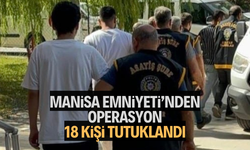 Manisa Emniyeti’nden aranan şahıslara operasyon: 18 tutuklama