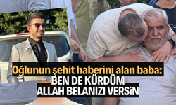 Oğlunun şehit haberini alan baba: Ben de Kürdüm, Allah belanızı versin