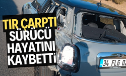 Tırın çarptığı otomobilin sürücüsü hayatını kaybetti