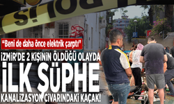 İzmir'de 2 kişinin öldüğü olayda ilk şüphe kanalizasyon civarındaki kaçak: “Beni de daha önce elektrik çarptı”