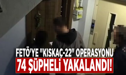 FETÖ'ye yönelik "Kıskaç-22" operasyonu: 74 gözaltı!