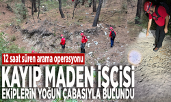 12 saat süren arama operasyonu: Kayıp maden işçisi ekiplerin yoğun çabasıyla bulundu