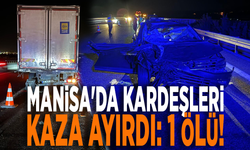 Manisa'da kardeşleri kaza ayırdı: 1 ölü!