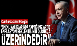 Cumhurbaşkanı Erdoğan: "Emekli aylıklarında yaptığımız artış enflasyon beklentisinin oldukça üzerindedir"
