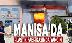 Manisa'da plastik fabrikasında yangın!