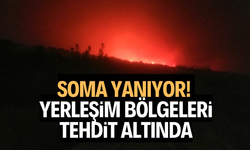 SOMA YANIYOR! YERLEŞİM BÖLGELERİ TEHDİT ALTINDA