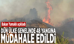 Bakan Yumaklı açıkladı... Dün ülke genelinde 48 yangına müdahale edildi