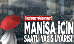 Hazırlıksız yakalanmayın! Manisa için saatli yağış uyarısı!