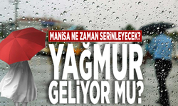 Manisa ne zaman serinleyecek? Yağmur geliyor mu?