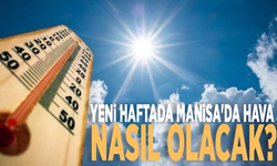 Yeni haftada Manisa'da hava nasıl?