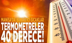 Manisa’da bunaltıcı sıcaklar: Termometreler 40 derece!