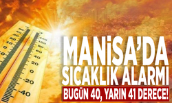 Manisa’da sıcaklık alarmı: Bugün 40, yarın 41 derece!