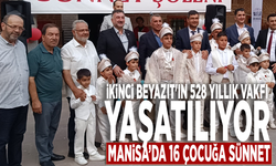 İkinci Beyazıt'ın 528 yıllık vakfı yaşatılıyor: Manisa’da 16 çocuğa sünnet