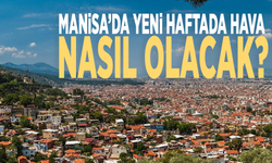 Manisa yeni haftada sıcak hava etkisi altında!